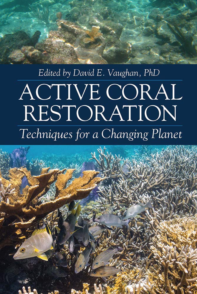Active Coral Restoration: Techniques for a Changing Planet      Hardcover – May 11 2021